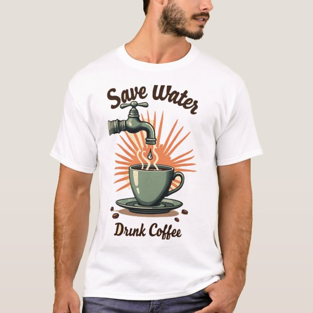 Save Water Drink Coffee T-Shirt (Front)