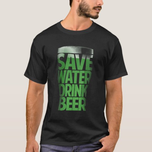 Save Water Drink Green Beer St Patricks Day Irish T_Shirt