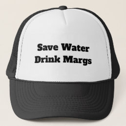 Save Water Drink Margs Trucker Cap, Funny Hat