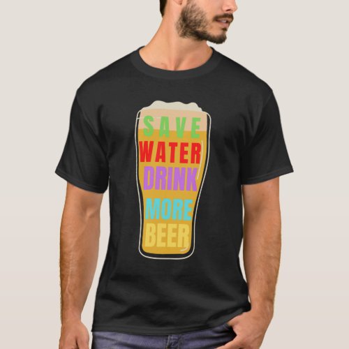 save water drink more beer T_shirts