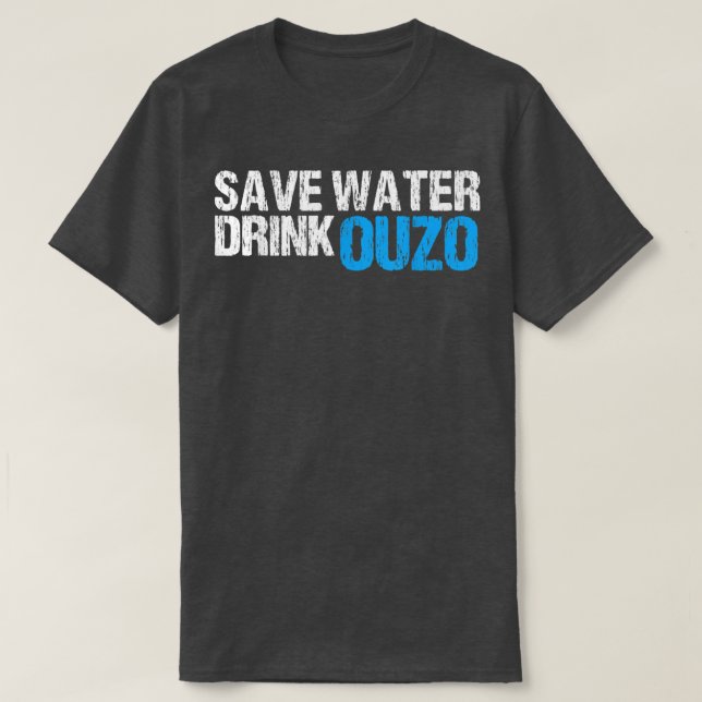 Save Water Drink Ouzo  T-Shirt (Design Front)