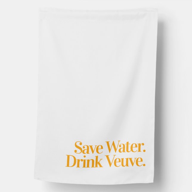 Save Water. Drink Veuve. House Flag (Front)