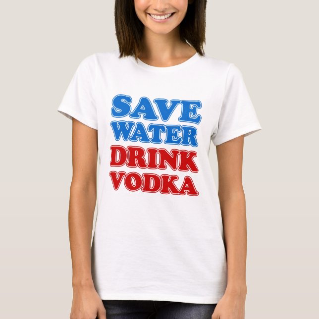Save Water Drink Vodka T-Shirt (Front)