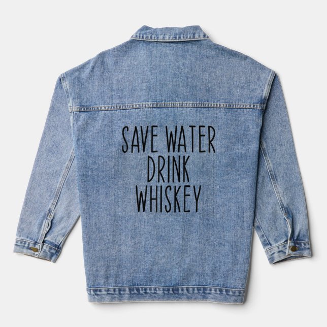 Save Water Drink Whiskey Drinking Alcohol Funny Denim Jacket (Back)