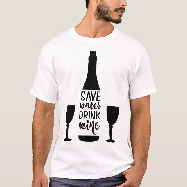 Save Water Drink Wine Black Bottle Two Glasses T-Shirt (Front)