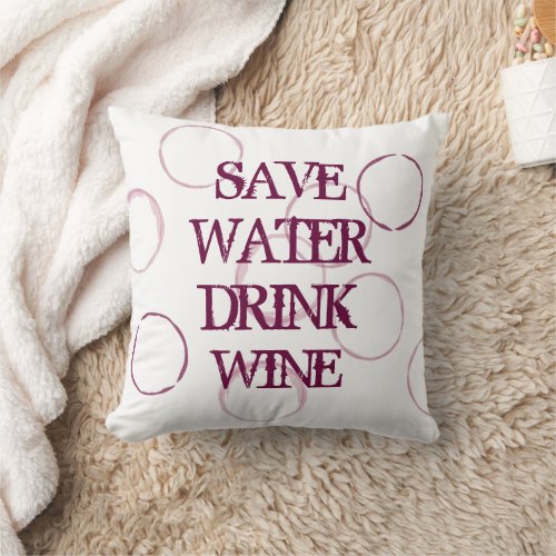 SAVE WATER DRINK WINE funny quote throw pillow