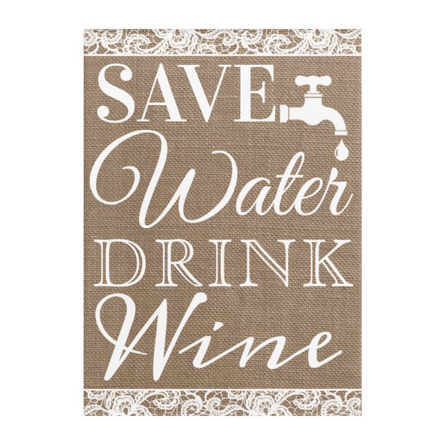 Save Water Drink Wine | Rustic Burlap & Lace Acrylic Print (Front)