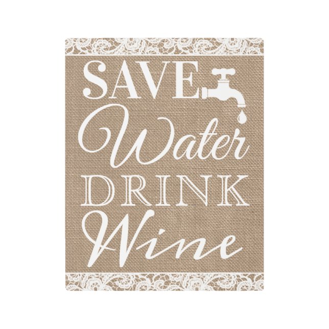 Save Water Drink Wine | Rustic Burlap & Lace Metal Print (Front)