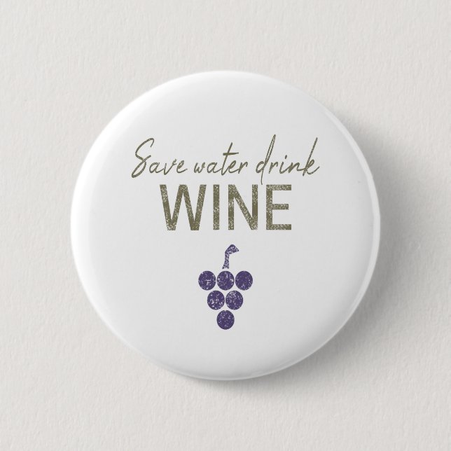 Save Water Drink Wine saying for wine connoisseurs Button (Front)