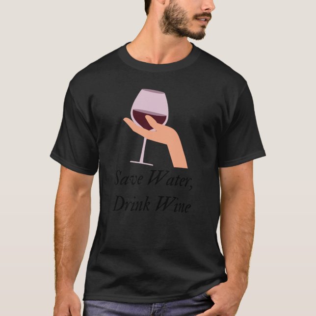 Save Water Drink Wine The Ultimate Wine Inspired T-Shirt (Front)