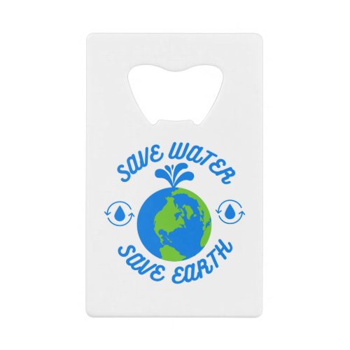 Save Water Save Earth Credit Card Bottle Opener