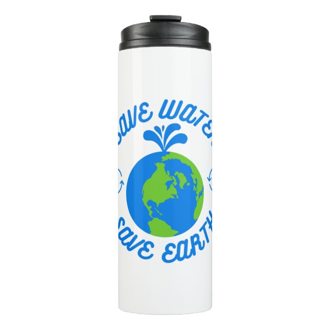 Save Water Save Earth Thermal Tumbler (Front)