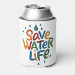 Save Water, Save Life. Can Cooler
