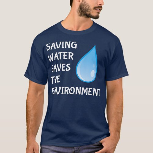Save Water Save The Environment  Water Drop T_Shirt