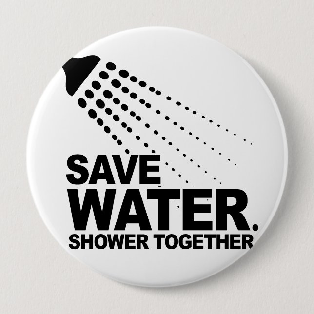 SAVE WATER. SHOWER TOGETHER. PINBACK BUTTON (Front)