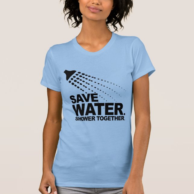 SAVE WATER. SHOWER TOGETHER. T-Shirt (Front)