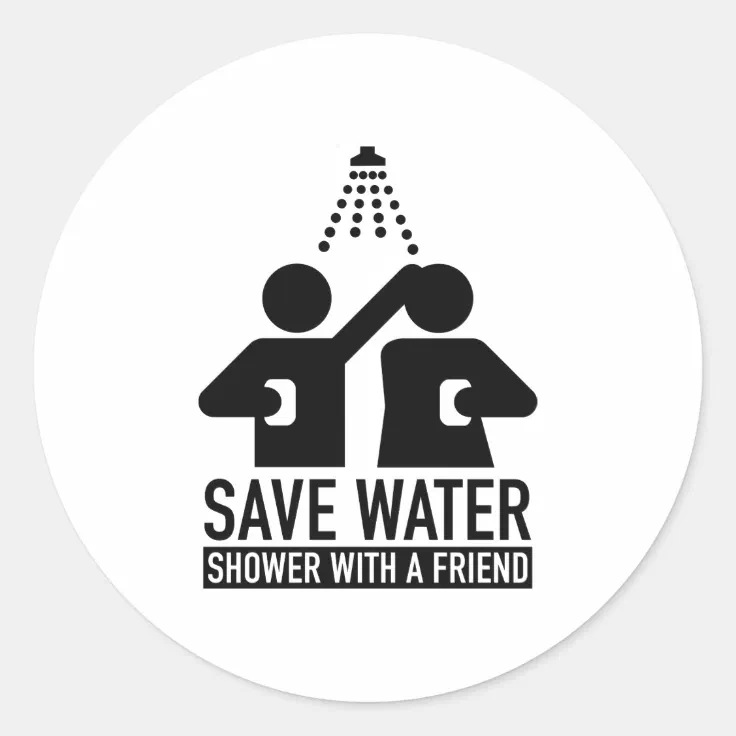 Save Water Shower With A Friend Classic Round Sticker Zazzle