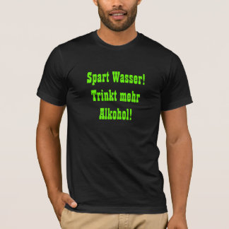 Save water! T-Shirt