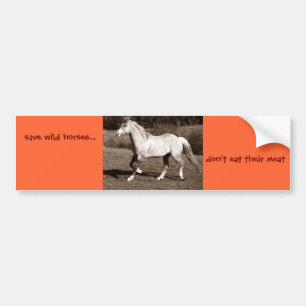 save wild horses..., don't eat their meat bumper sticker
