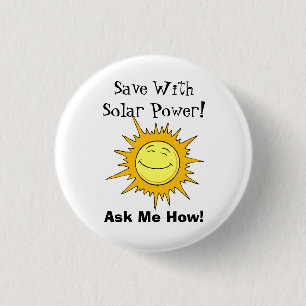 Save With Solar Power! Ask Me How! Pinback Button