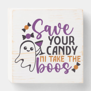 Save Your Candy I'll Take the Boos Funny Halloween Wooden Box Sign