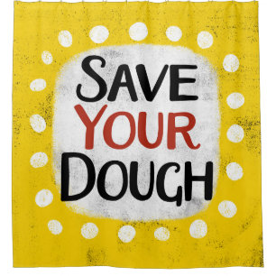 Save Your Dough Shower Curtain