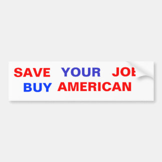 SAVE , YOUR, JOB, BUY, AMERICAN BUMPER STICKER