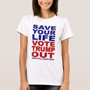 Save Your Life Vote Trump Out T-Shirt