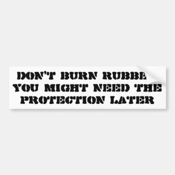 Save Your Rubber Don't Spin Your Wheels Bumper Sticker by talkingbumpers at Zazzle
