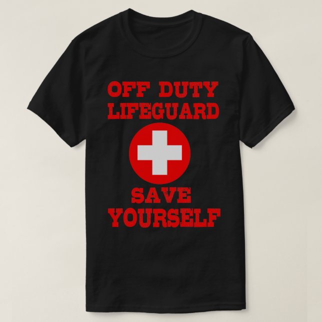 Save Yourself Lifeguard Swimming Pool Guard Off Du T-Shirt (Design Front)