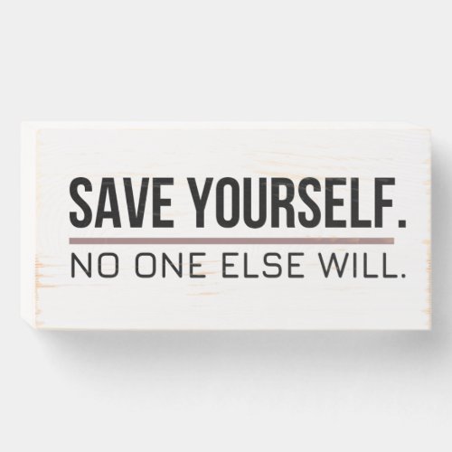 Save Yourself Motivational Wooden Box Sign
