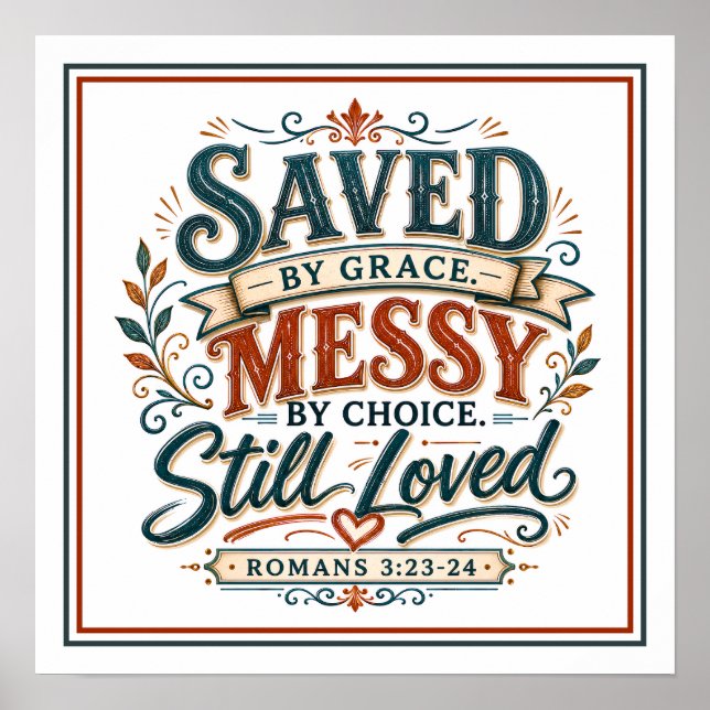 Saved By Grace Messy By Choice Still Loved Quote Poster (Front)