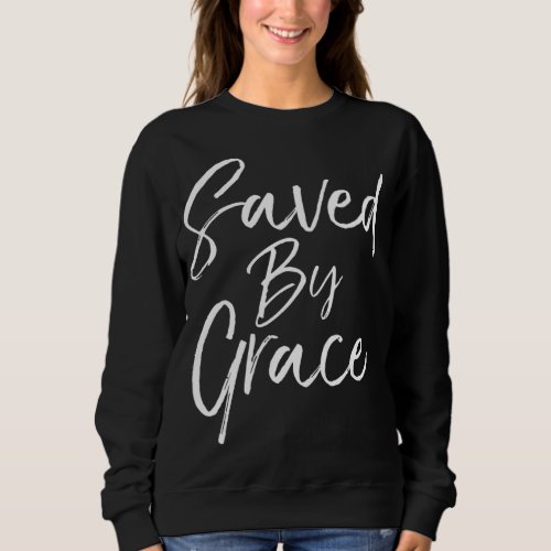 Saved by Grace Quote Christian Hymn Lyric Gospel S Sweatshirt