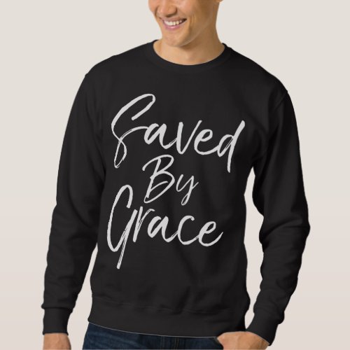 Saved by Grace Quote Christian Hymn Lyric Gospel S Sweatshirt