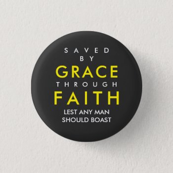 Saved By Grace Through Faith Button by souzak99 at Zazzle