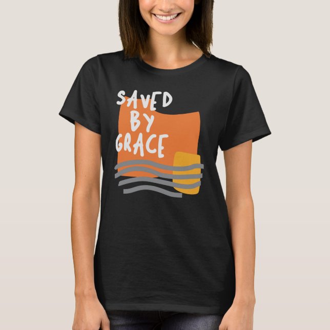 Saved By Grace - Uplifting Christian Quote T-Shirt (Front)