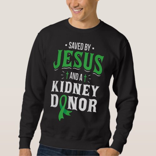 Saved By Jesus And A Kidney Donor _ Organ Transpla Sweatshirt
