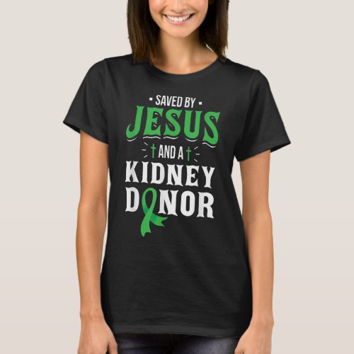 Saved By Jesus And A Kidney Donor _ Organ Transpla T_Shirt