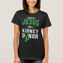 Saved By Jesus And A Kidney Donor - Organ Transpla T-Shirt