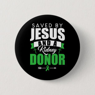 Saved By Jesus And A Kidney Donor Organ Transplant Button