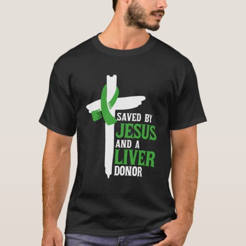 Saved By Jesus And A Liver Donor Religious Organ T T_Shirt