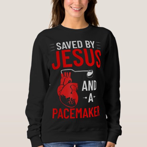 Saved By Jesus And A Pacemaker Heart Disease Aware Sweatshirt