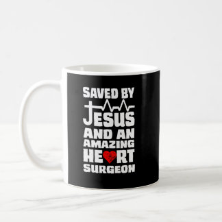 Saved By Jesus And An Amazing Heart Surgeon Heart  Coffee Mug