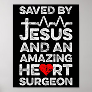Saved By Jesus And An Amazing Heart Surgeon Heart Poster