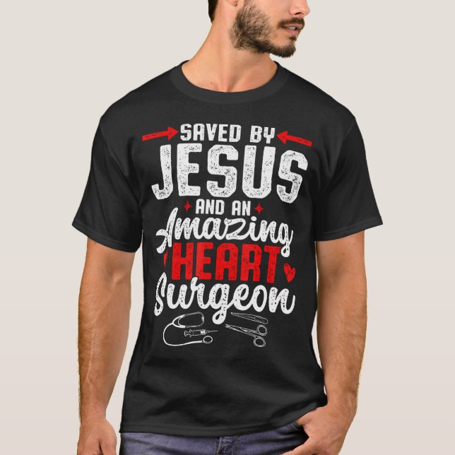 Saved By Jesus And An Amazing Heart Surgeon Heart  T-Shirt (Front)