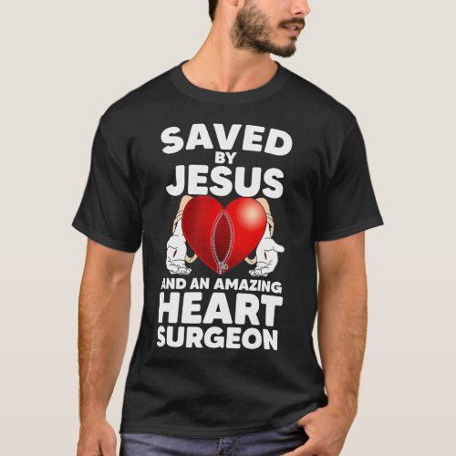 Saved by Jesus and an Amazing Heart Surgeon Recove T_Shirt