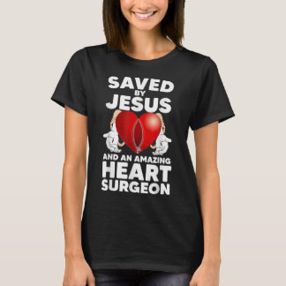 Saved by Jesus and an Amazing Heart Surgeon Recove T-Shirt