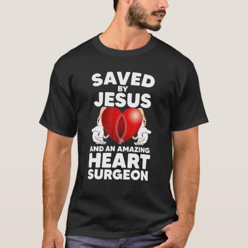 Saved By Jesus And An Amazing Heart Surgeon Recove T_Shirt