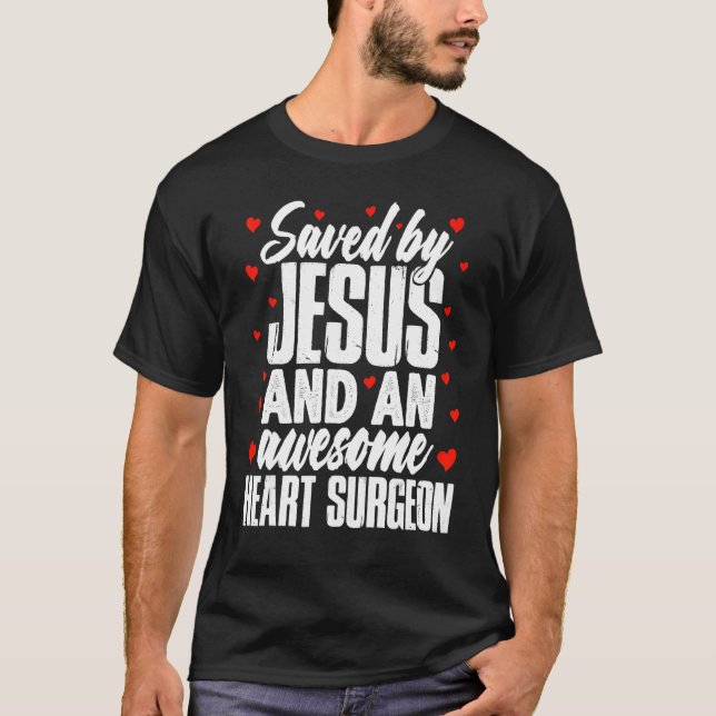Saved by Jesus and an Awesome Heart Surgeon Recove T-Shirt (Front)
