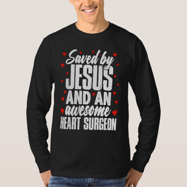 Saved by Jesus and an Awesome Heart Surgeon Recove T-Shirt (Front)